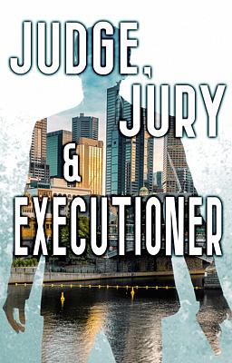 Judge Jury and Executioner
